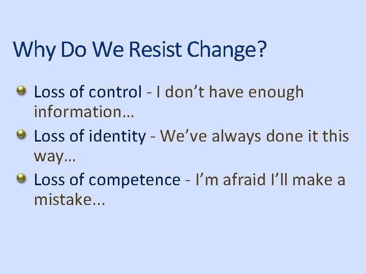 Why Do We Resist Change? Loss of control - I don’t have enough information…