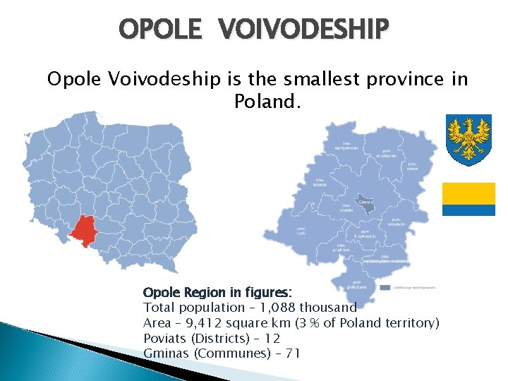 OPOLE VOIVODESHIP Opole Voivodeship is the smallest province in Poland. Opole Region in figures: