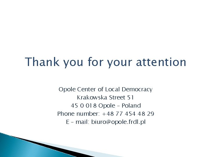 Thank you for your attention Opole Center of Local Democracy Krakowska Street 51 45