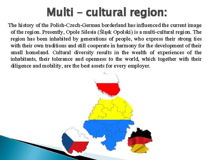 Multi – cultural region: The history of the Polish-Czech-German borderland has influenced the current