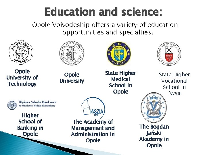 Education and science: Opole Voivodeship offers a variety of education opportunities and specialties. Opole
