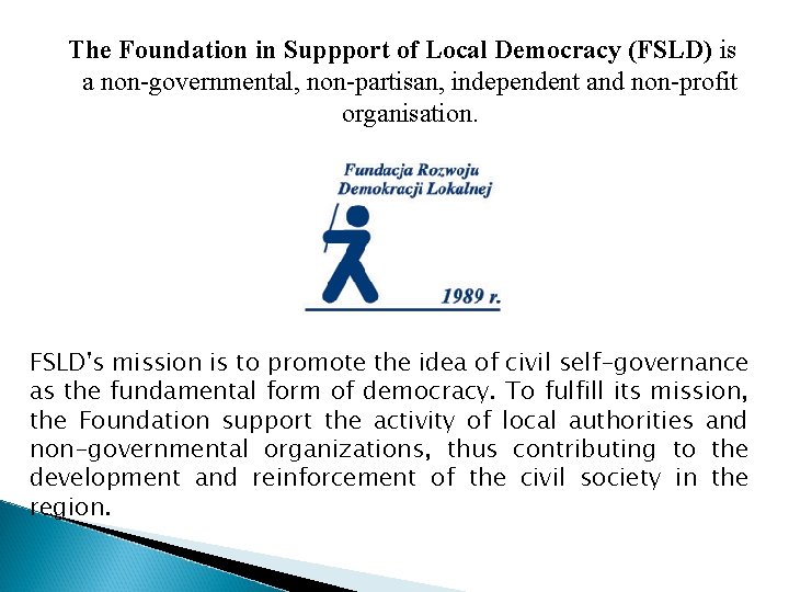 The Foundation in Suppport of Local Democracy (FSLD) is a non-governmental, non-partisan, independent and