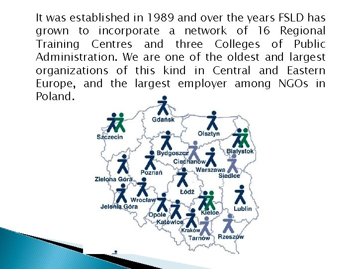 It was established in 1989 and over the years FSLD has grown to incorporate
