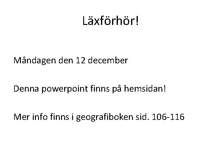 Läxförhör! Måndagen den 12 december Denna powerpoint finns på hemsidan! Mer info finns i