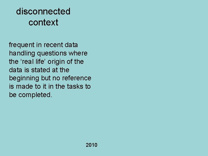 disconnected context frequent in recent data handling questions where the ‘real life’ origin of