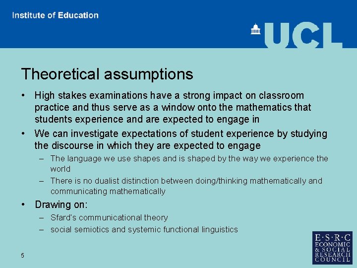 Theoretical assumptions • High stakes examinations have a strong impact on classroom practice and