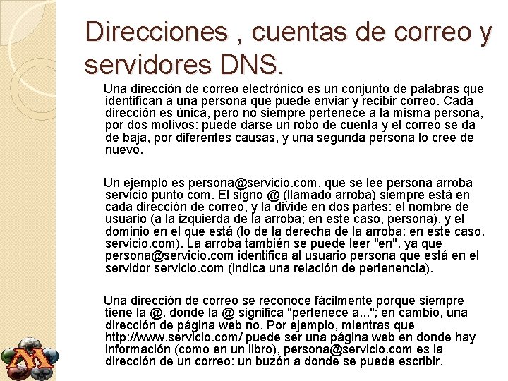 Direcciones , cuentas de correo y servidores DNS. Una dirección de correo electrónico es