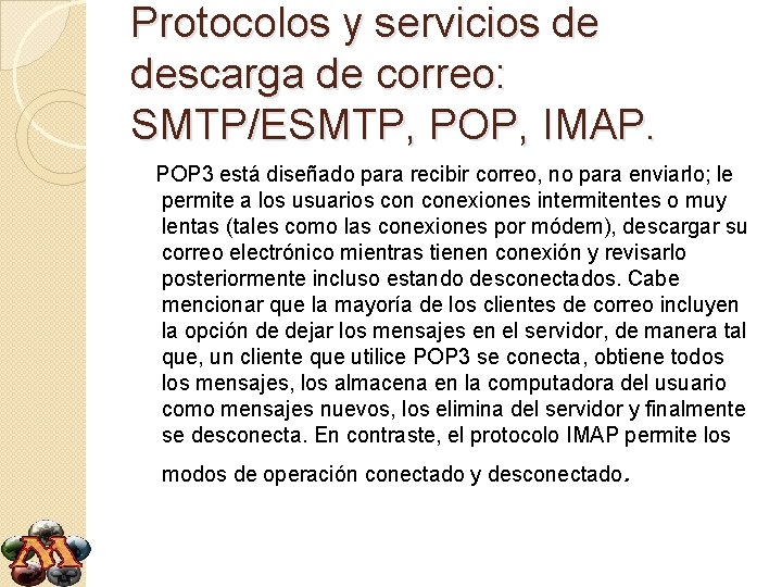 Protocolos y servicios de descarga de correo: SMTP/ESMTP, POP, IMAP. POP 3 está diseñado