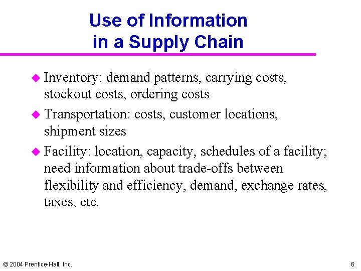 Use of Information in a Supply Chain u Inventory: demand patterns, carrying costs, stockout