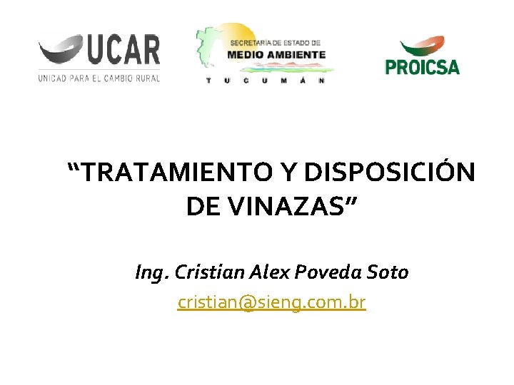 “TRATAMIENTO Y DISPOSICIÓN DE VINAZAS” Ing. Cristian Alex Poveda Soto cristian@sieng. com. br 