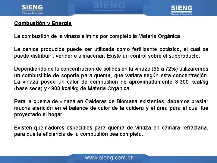 Combustión y Energía La combustión de la vinaza elimina por completo la Materia Orgánica