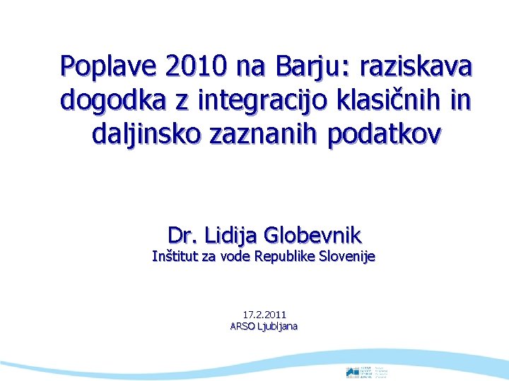 Poplave 2010 na Barju: raziskava dogodka z integracijo klasičnih in daljinsko zaznanih podatkov Dr.