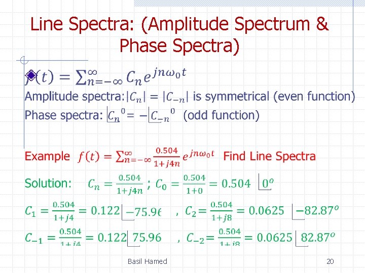 Line Spectra: (Amplitude Spectrum & Phase Spectra) Basil Hamed 20 