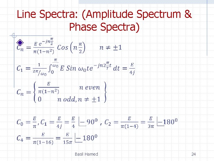 Line Spectra: (Amplitude Spectrum & Phase Spectra) Basil Hamed 24 