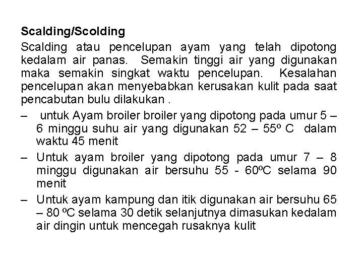 Scalding/Scolding Scalding atau pencelupan ayam yang telah dipotong kedalam air panas. Semakin tinggi air