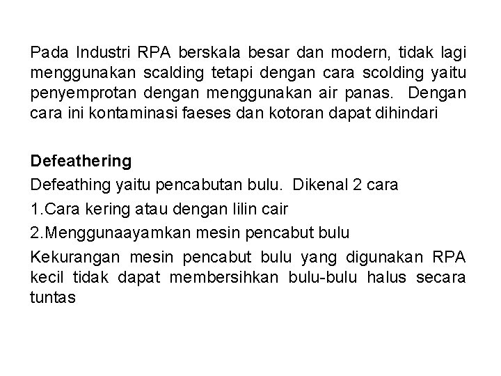 Pada Industri RPA berskala besar dan modern, tidak lagi menggunakan scalding tetapi dengan cara