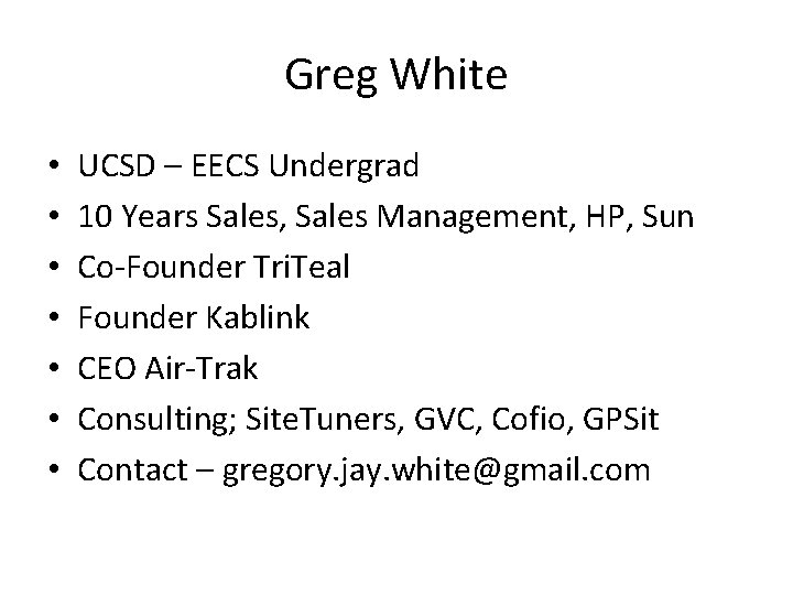 Greg White • • UCSD – EECS Undergrad 10 Years Sales, Sales Management, HP,