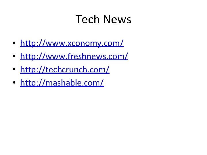 Tech News • • http: //www. xconomy. com/ http: //www. freshnews. com/ http: //techcrunch.