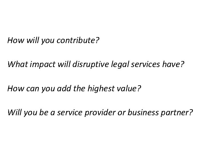 How will you contribute? What impact will disruptive legal services have? How can you