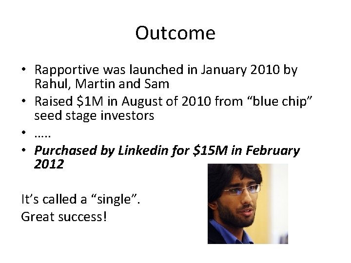 Outcome • Rapportive was launched in January 2010 by Rahul, Martin and Sam •