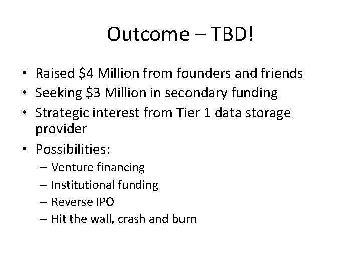 Outcome – TBD! • Raised $4 Million from founders and friends • Seeking $3