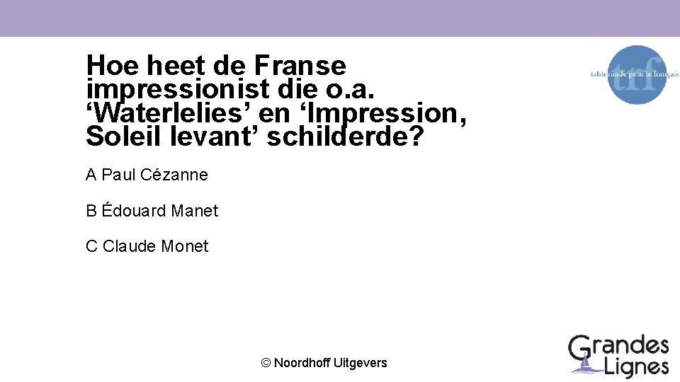 Hoe heet de Franse impressionist die o. a. ‘Waterlelies’ en ‘Impression, Soleil levant’ schilderde?