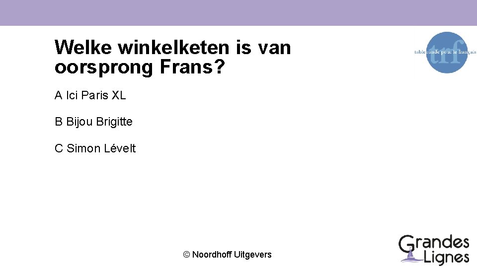 Welke winkelketen is van oorsprong Frans? A Ici Paris XL B Bijou Brigitte C