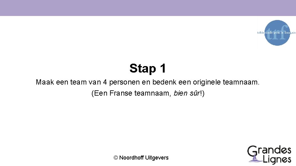 Stap 1 Maak een team van 4 personen en bedenk een originele teamnaam. (Een