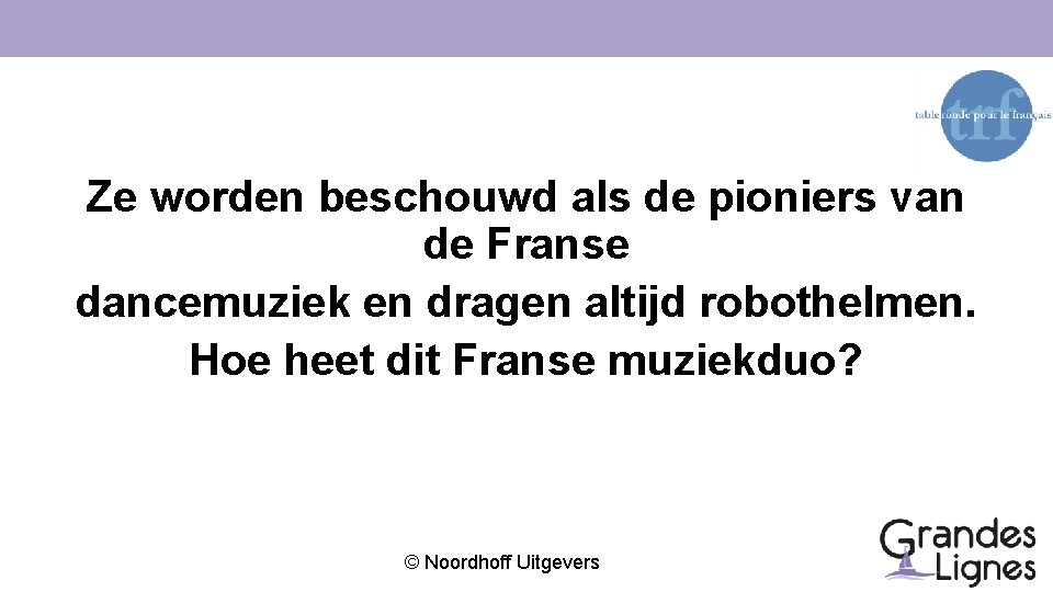 Ze worden beschouwd als de pioniers van de Franse dancemuziek en dragen altijd robothelmen.