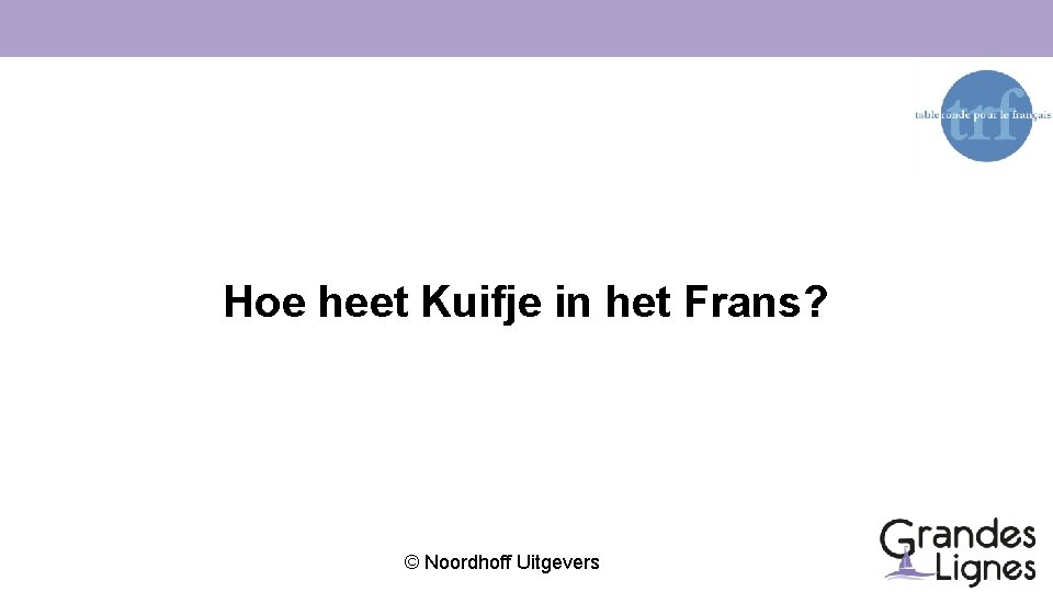 Hoe heet Kuifje in het Frans? © Noordhoff Uitgevers 