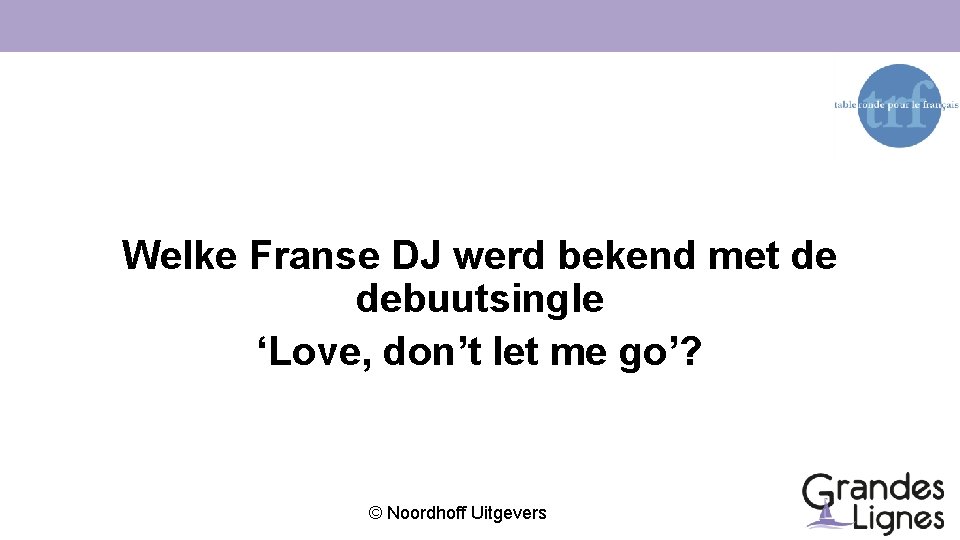 Welke Franse DJ werd bekend met de debuutsingle ‘Love, don’t let me go’? ©