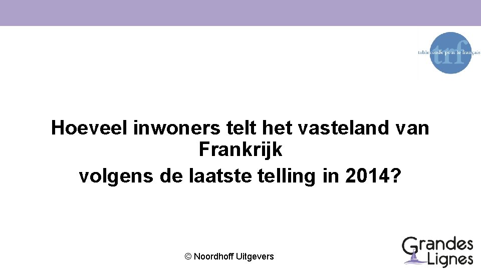 Hoeveel inwoners telt het vasteland van Frankrijk volgens de laatste telling in 2014? ©