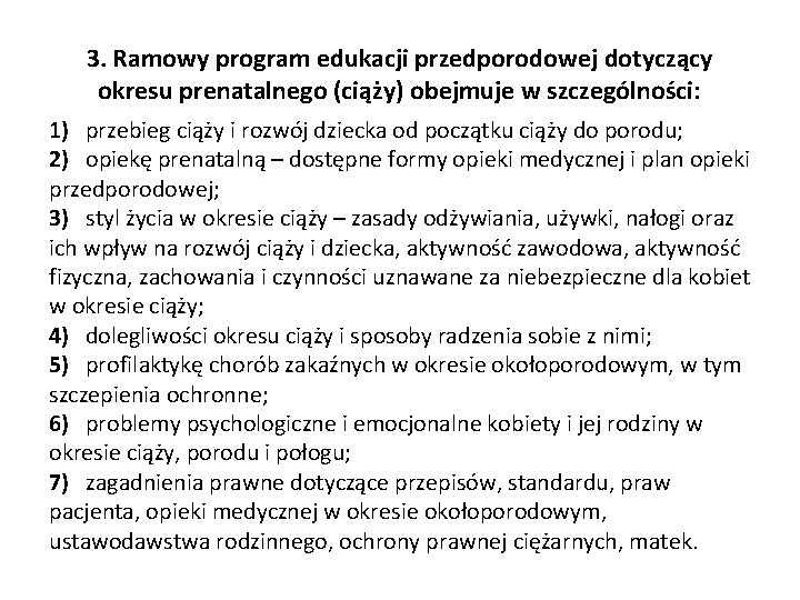 3. Ramowy program edukacji przedporodowej dotyczący okresu prenatalnego (ciąży) obejmuje w szczególności: 1) przebieg 3. Ramowy program edukacji przedporodowej dotyczący okresu prenatalnego (ciąży) obejmuje w szczególności: 1) przebieg