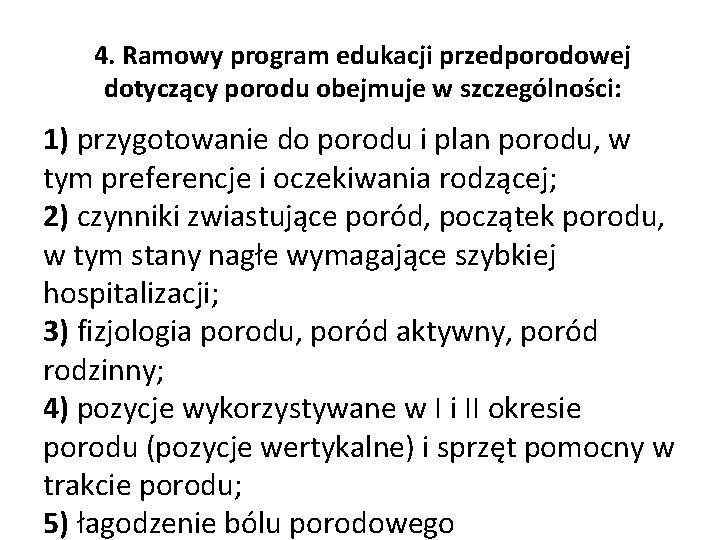 4. Ramowy program edukacji przedporodowej dotyczący porodu obejmuje w szczególności: 1) przygotowanie do porodu