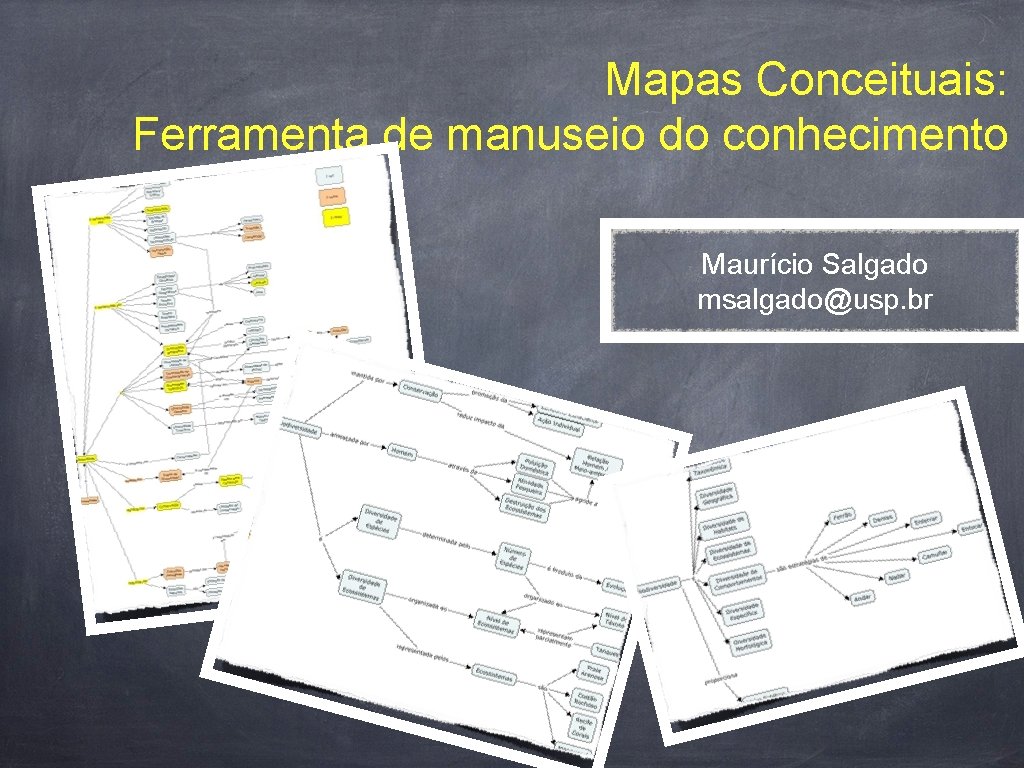 Mapas Conceituais: Ferramenta de manuseio do conhecimento Maurício Salgado msalgado@usp. br 