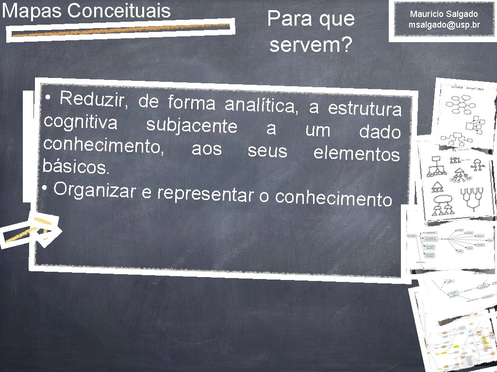 Mapas Conceituais Para que servem? • Reduzir, de forma analítica, a estrutura cognitiva subjacente