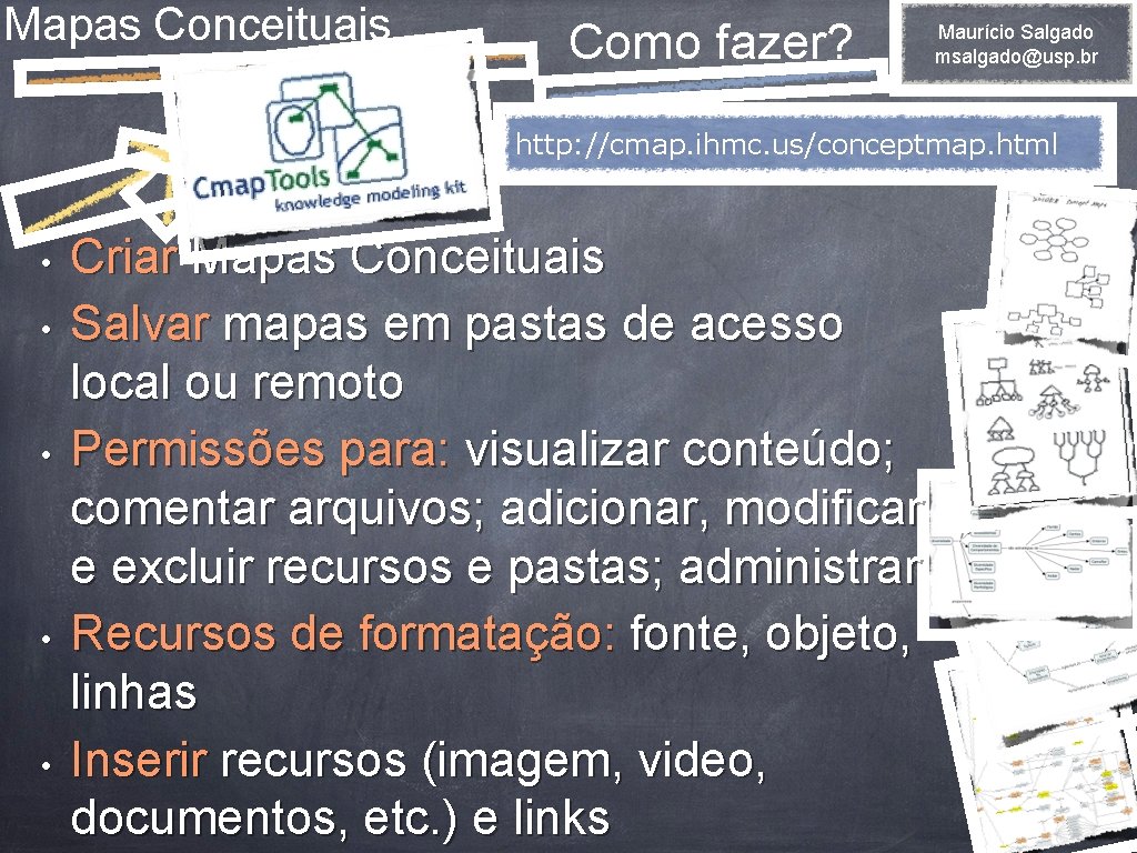 Mapas Conceituais Como fazer? Maurício Salgado msalgado@usp. br http: //cmap. ihmc. us/conceptmap. html •