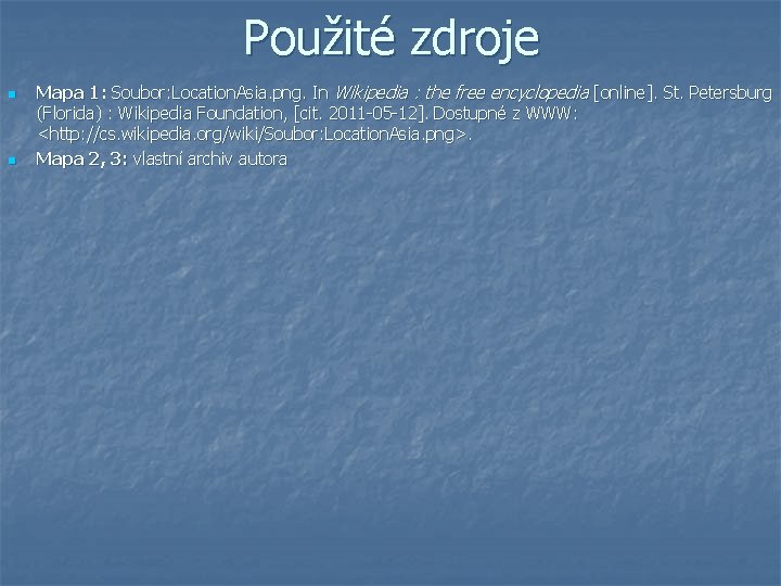 Použité zdroje n n Mapa 1: Soubor: Location. Asia. png. In Wikipedia : the Použité zdroje n n Mapa 1: Soubor: Location. Asia. png. In Wikipedia : the