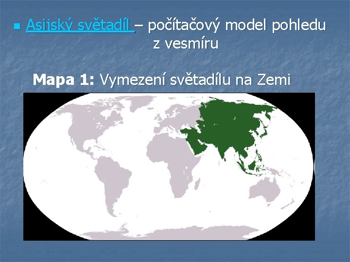 n Asijský světadíl – počítačový model pohledu z vesmíru Mapa 1: Vymezení světadílu na n Asijský světadíl – počítačový model pohledu z vesmíru Mapa 1: Vymezení světadílu na