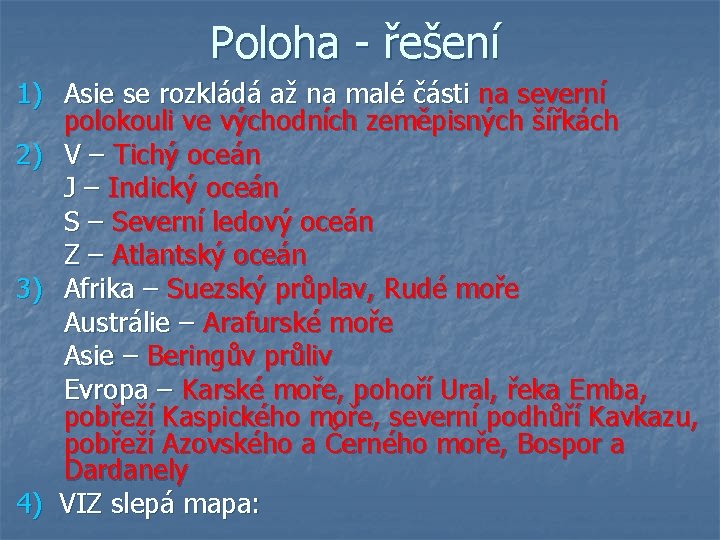 Poloha - řešení 1) Asie se rozkládá až na malé části na severní polokouli Poloha - řešení 1) Asie se rozkládá až na malé části na severní polokouli