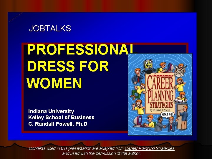 JOBTALKS PROFESSIONAL DRESS FOR WOMEN Indiana University Kelley School of Business C. Randall Powell,