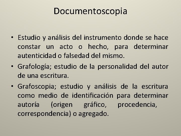 Documentoscopia • Estudio y análisis del instrumento donde se hace constar un acto o