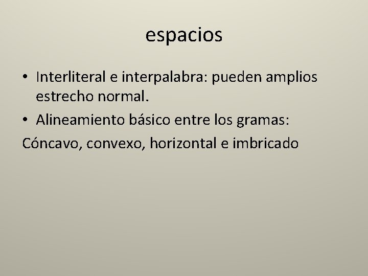 espacios • Interliteral e interpalabra: pueden amplios estrecho normal. • Alineamiento básico entre los
