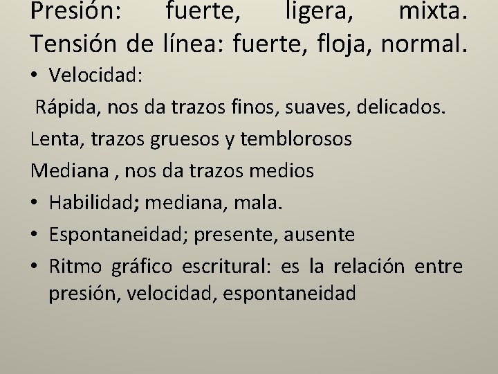 Presión: fuerte, ligera, mixta. Tensión de línea: fuerte, floja, normal. • Velocidad: Rápida, nos