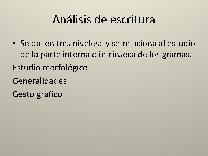 Análisis de escritura • Se da en tres niveles: y se relaciona al estudio