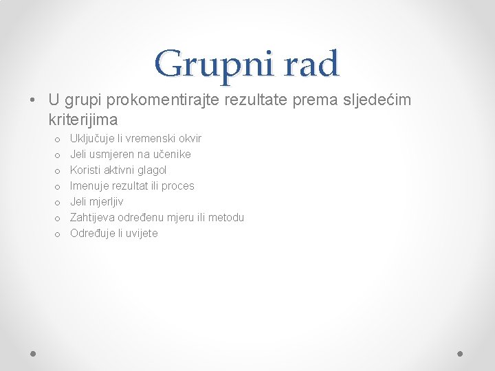 Grupni rad • U grupi prokomentirajte rezultate prema sljedećim kriterijima o o o o