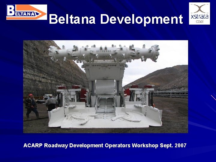 Beltana Development ACARP Roadway Development Operators Workshop Sept. 2007 