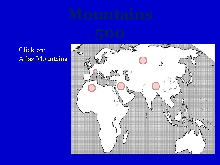 Mountains 500 Click on: Atlas Mountains 