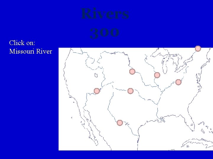 Click on: Missouri Rivers 300 