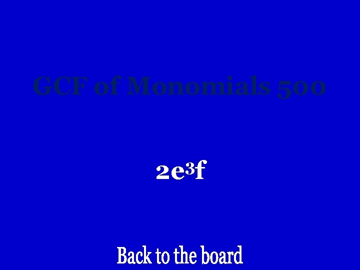 GCF of Monomials 500 3 2 e f 